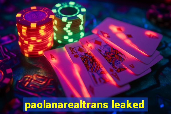 paolanarealtrans leaked